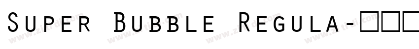 Super Bubble Regula字体转换 Super Bubble Regula字体转换